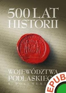 500 lat historii województwa podlaskiego w dokumentach