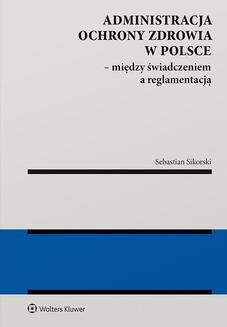 Administracja ochrony zdrowia w Polsce - między świadczeniem a reglamentacją