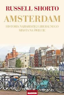 Amsterdam. Historia najbardziej liberalnego miasta na świecie