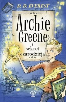 Archie Greene (#1). Archie Greene i sekret czarodzieja, t.1
