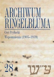 Archiwum Ringelbluma. Konspiracyjne Archiwum Getta Warszawy. Tom 28, Cwi Pryłucki. Wspomnienia (1905-1939)