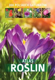 Atlas roślin. 200 polskich gatunków