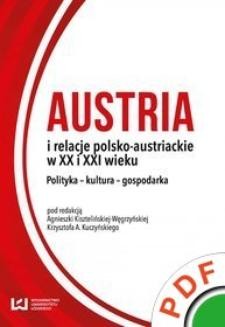 Austria i relacje polsko-austriackie w XX i XXI wieku. Polityka - kultura - gospodarka 