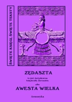 Awesta Wielka. Miano Słowiańskie w ręku jednej Familii od trzech tysięcy lat zostające czyli nie Zendawesta a Zędaszta to jest Życiodawcza książeczka Zoroastra