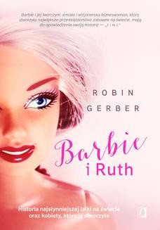 Barbie i Ruth. Historia najsłynniejszej lalki na świecie oraz kobiety, która ją stworzyła