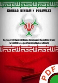 Bezpieczeństwo militarne Islamskiej Republiki Iranu w kontekście polityki międzynarodowej