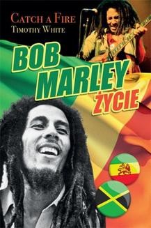 Bob Marley - Życie. Catch a fire