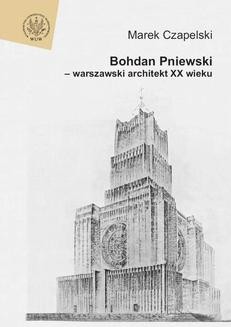 Bohdan Pniewski - warszawski architekt XX wieku