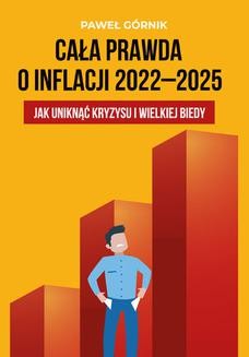 Cała prawda o inflacji 2022-2025. Jak uniknąć kryzysu i wielkiej biedy