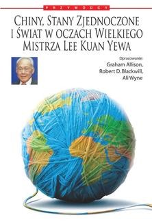Chiny, Stany Zjednoczone i świat według Wielkiego Mistrza Lee Kuan Yewa