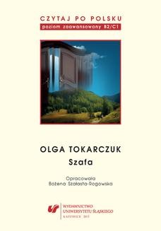 Czytaj po polsku. T. 10: Olga Tokarczuk: Szafa . Materiały pomocnicze do nauki języka polskiego jako obcego. Edycja dla zaawansowanych (poziom B2/C1)