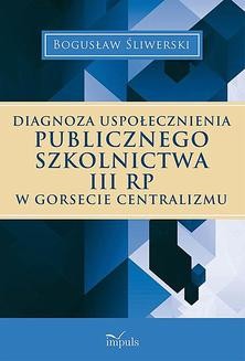 Diagnoza uspołecznienia publicznego szkolnictwa III RP w gorsecie centralizmu