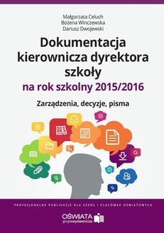 Dokumentacja kierownicza dyrektora szkoły na rok szkolny 2015/2016. Zarządzenia. Decyzje. Pisma