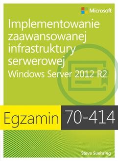 Egzamin 70-414: Implementowanie zaawansowanej infrastruktury serwerowej Windows Server 2012 R2