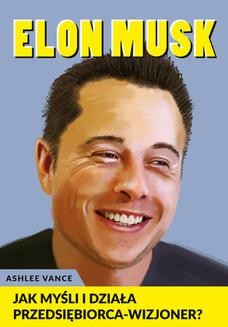 Elon Musk - Jak myśli i działa przedsiębiorca wizjoner