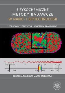 Fizykochemiczne metody badawcze w nano- i biotechnologii. Podstawy teoretyczne i ćwiczenia praktyczne
