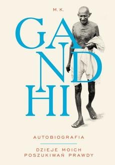 Gandhi - Autobiografia: Dzieje moich poszukiwań prawdy