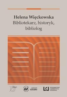 Helena Więckowska. Bibliotekarz, historyk, bibliolog