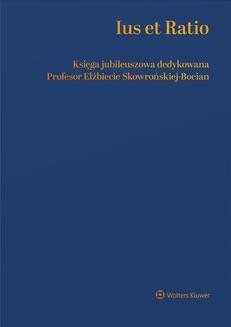 Ius et Ratio. Księga Jubileuszowa dedykowana Profesor Elżbiecie Skowrońskiej-Bocian