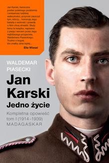 Jan Karski. Jedno życie. Kompletna opowieść. Tom 1