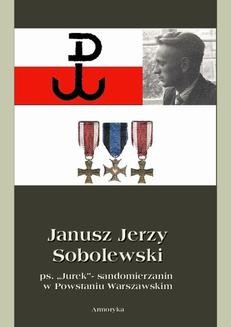 Janusz Jerzy Sobolewski ps. „Jurek”- sandomierzanin w Powstaniu Warszawskim