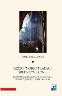 Jeziuci wobec tradycji średniowiecznej. Barokizacje kościołów w Kłodzku, Świdnicy, Jeleniej Górze i Żaganiu