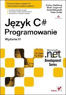 Język C#. Programowanie. Wydanie III. Microsoft .NET Development Series