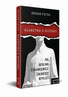 Kłamstwa o historii. PRL, Berling, Cyrankiewicz i żołnierze wyklęci