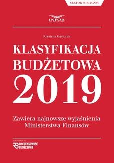 Klasyfikacja budżetowa 2019.Zawiera najnowsze wyjaśnienia Ministerstwa Finansów