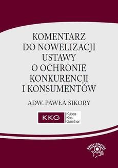 Komentarz do nowelizacji ustawy o ochronie konkurencji i konsumentów adw. Pawła Sikory