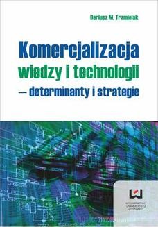 Komercjalizacja wiedzy i technologii &#8211; determinanty i strategie