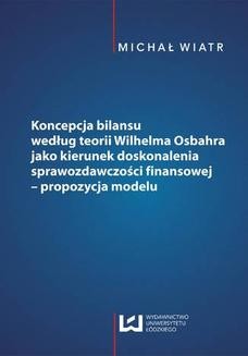 Koncepcja bilansu według teorii Wilhelma Osbahra jako kierunek doskonalenia sprawozdawczości finansowej &#8211; propozycja modelu