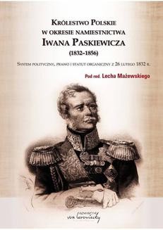 Królestwo Polskie w okresie namiestnictwa Iwana Paskiewicza (1832-1856). System polityczny, prawo i statut organiczny z 26 lutego 1832 r.