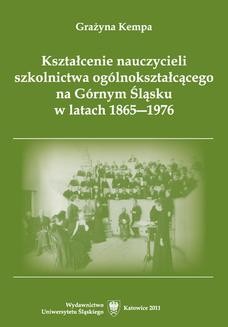 Kształcenie nauczycieli szkolnictwa ogólnokształcącego na Górnym Śląsku w latach 1865&#8211;1976