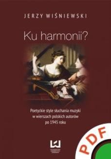 Ku harmonii? Poetyckie style słuchania muzyki w wierszach polskich autorów po 1945 roku 
