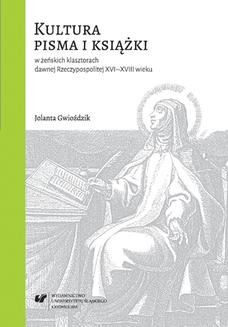 Kultura pisma i książki w żeńskich klasztorach dawnej Rzeczypospolitej XVI&#8211;XVIII wieku