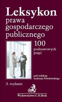 Leksykon prawa gospodarczego publicznego. 100 podstawowych pojęć
