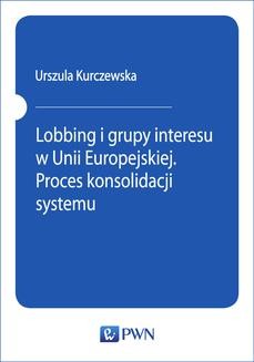 Lobbing i grupy interesu w Unii Europejskiej. Proces konsolidacji systemu