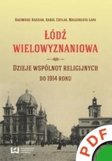 Łódź wielowyznaniowa. Dzieje wspólnot religijnych do 1914 r. 