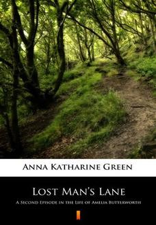 Lost Mans Lane. A Second Episode in the Life of Amelia Butterworth