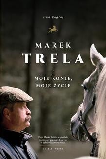 Marek Trela. Moje konie, moje życie