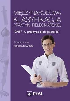 Międzynarodowa Klasyfikacja Praktyki Pielęgniarskiej. ICNP&#174; w praktyce pielęgniarskiej