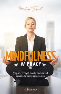 Mindfulness w pracy. 35 praktycznych buddyjskich zasad osiągania harmonii i jasności umysłu