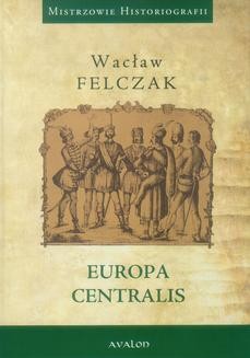 Mistrzowie Historiografii: Europa Centralis