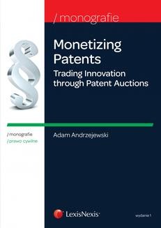 Monetizing Patents. Trading Innovation through Patent Auctions. Wydanie 1