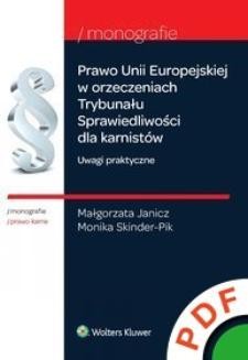 Monografie. Prawo Unii Europejskiej w orzeczeniach Trybunału Sprawiedliwości dla karnistów. Uwagi praktyczne