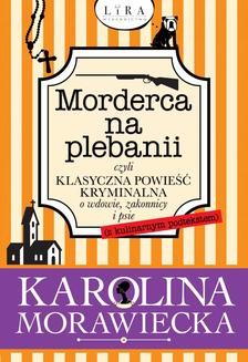 Morderca na plebanii czyli klasyczna powieść kryminalna o wdowie, zakonnicy i psie (z kulinarnym podtekstem)