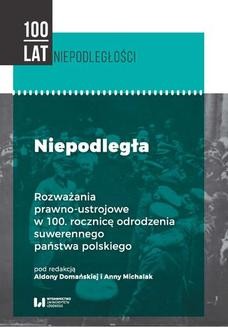 Niepodległa. Rozważania prawno-ustrojowe w 100. rocznicę odrodzenia suwerennego państwa polskiego