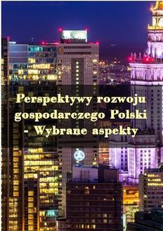 Perspektywy rozwoju gospodarczego Polski – Wybrane aspekty