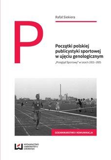 Początki polskiej publicystyki sportowej w ujęciu genologicznym. &#8222;Przegląd Sportowy&#8221; w latach 1921&#8211;1925